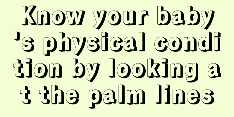 Know your baby's physical condition by looking at the palm lines