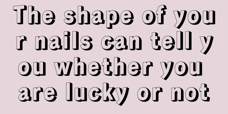 The shape of your nails can tell you whether you are lucky or not