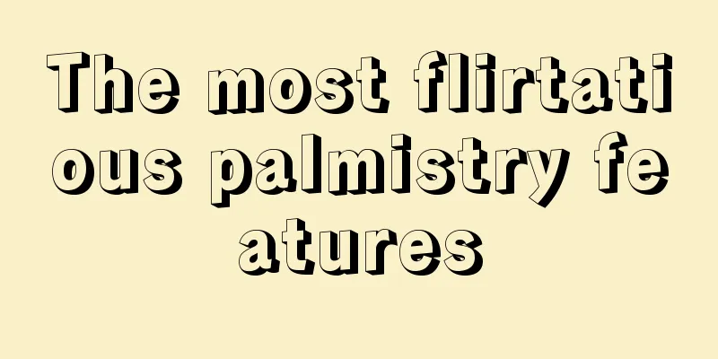 The most flirtatious palmistry features