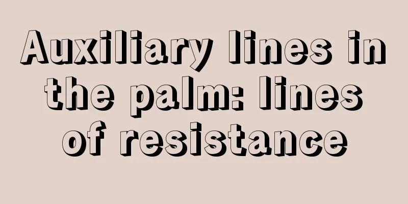Auxiliary lines in the palm: lines of resistance