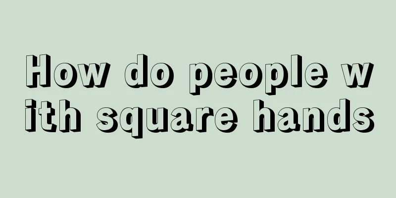 How do people with square hands
