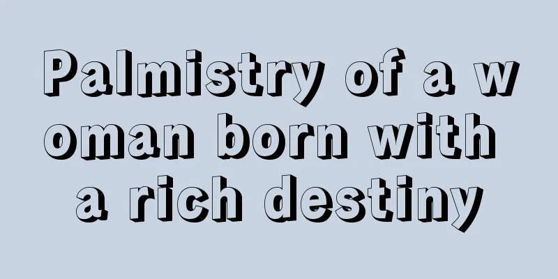 Palmistry of a woman born with a rich destiny