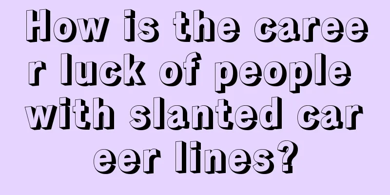 How is the career luck of people with slanted career lines?