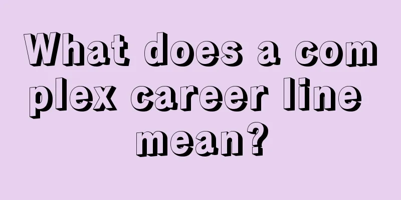 What does a complex career line mean?