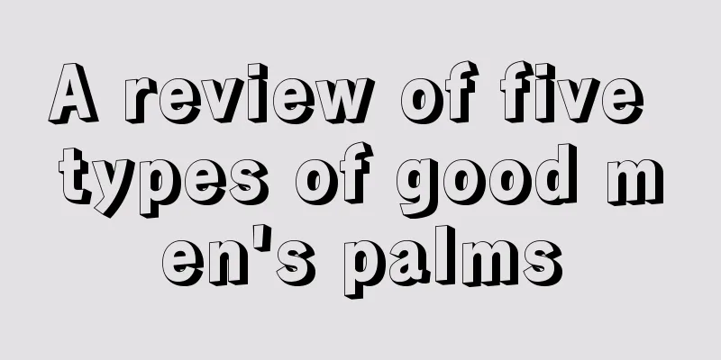 A review of five types of good men's palms