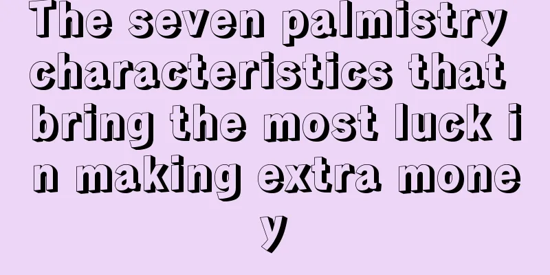 The seven palmistry characteristics that bring the most luck in making extra money