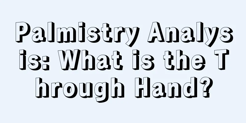 Palmistry Analysis: What is the Through Hand?