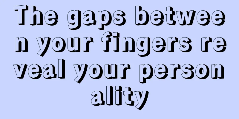 The gaps between your fingers reveal your personality