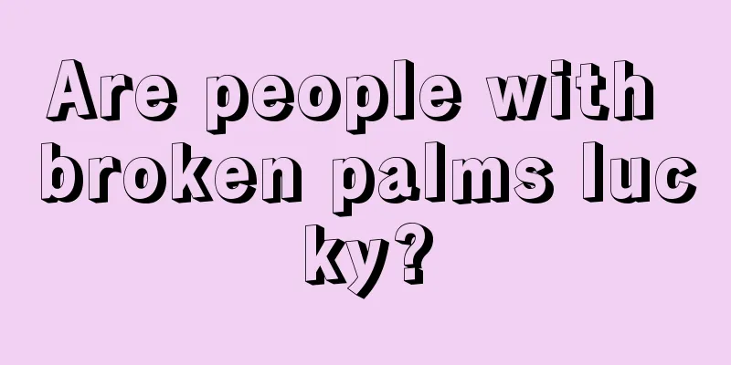Are people with broken palms lucky?