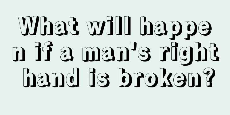 What will happen if a man's right hand is broken?