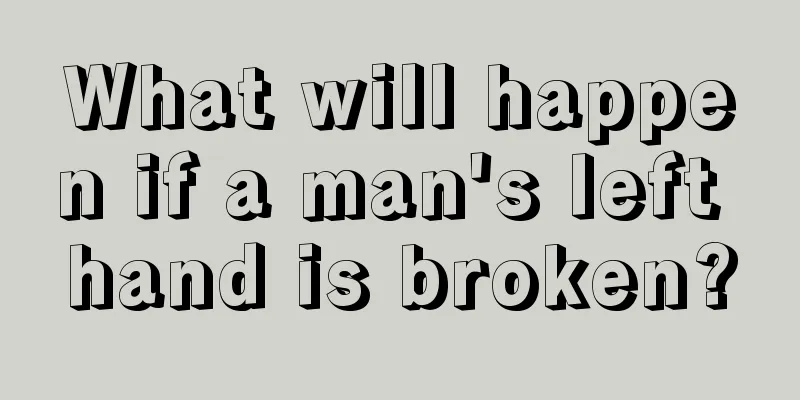 What will happen if a man's left hand is broken?