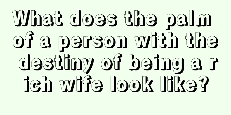 What does the palm of a person with the destiny of being a rich wife look like?