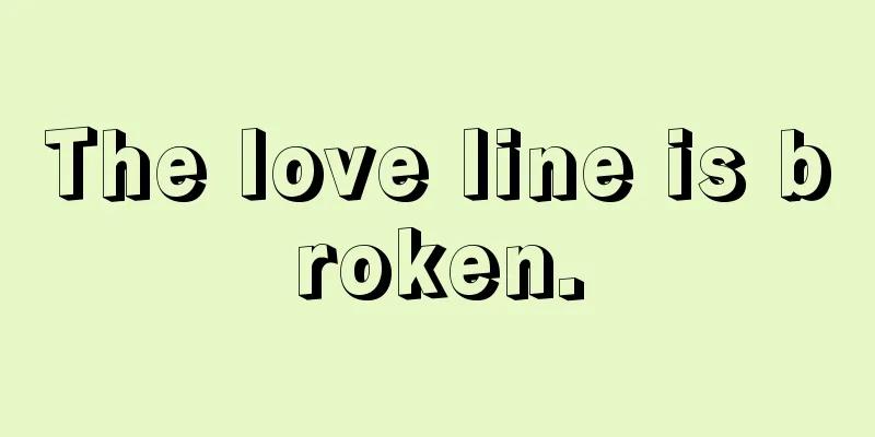 The love line is broken.