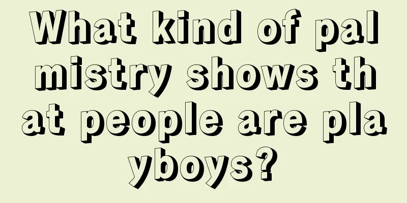 What kind of palmistry shows that people are playboys?