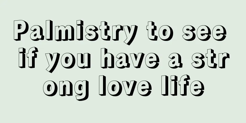 Palmistry to see if you have a strong love life