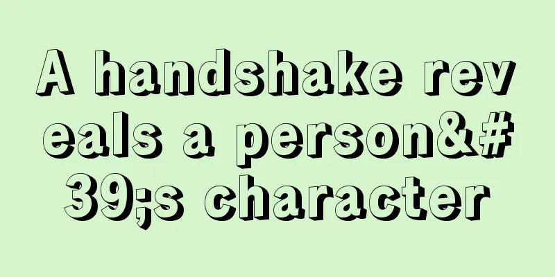 A handshake reveals a person's character