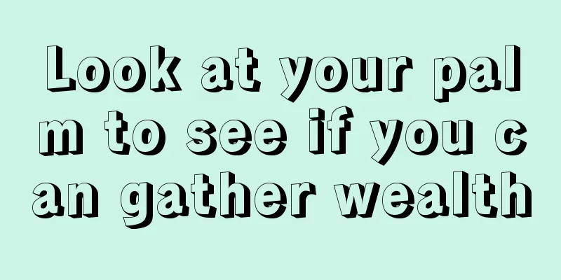 Look at your palm to see if you can gather wealth
