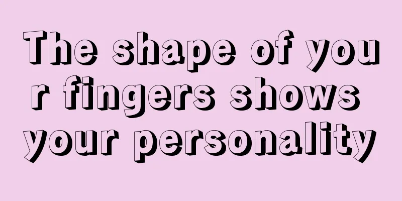 The shape of your fingers shows your personality