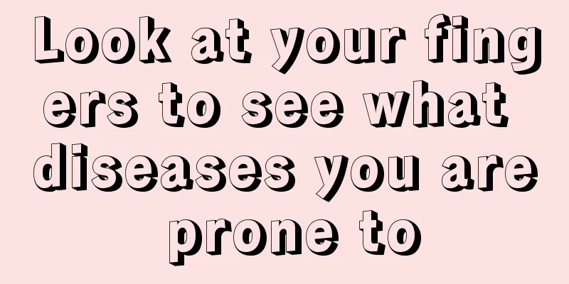 Look at your fingers to see what diseases you are prone to