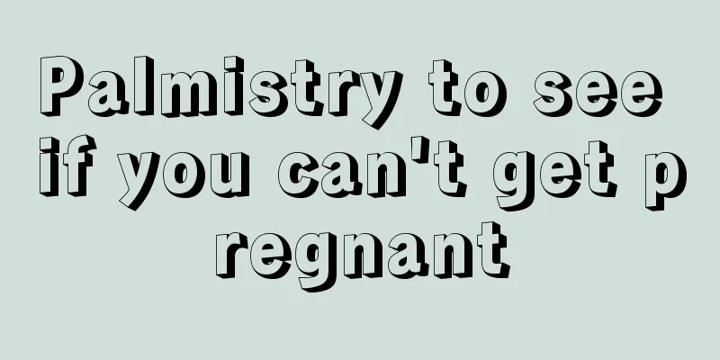 Palmistry to see if you can't get pregnant