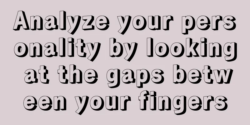 Analyze your personality by looking at the gaps between your fingers