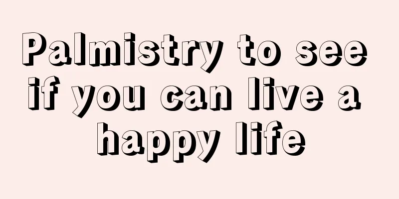 Palmistry to see if you can live a happy life