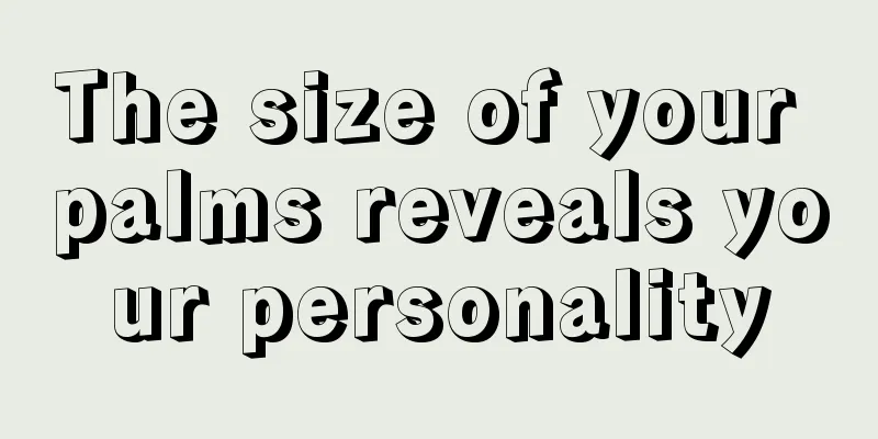 The size of your palms reveals your personality