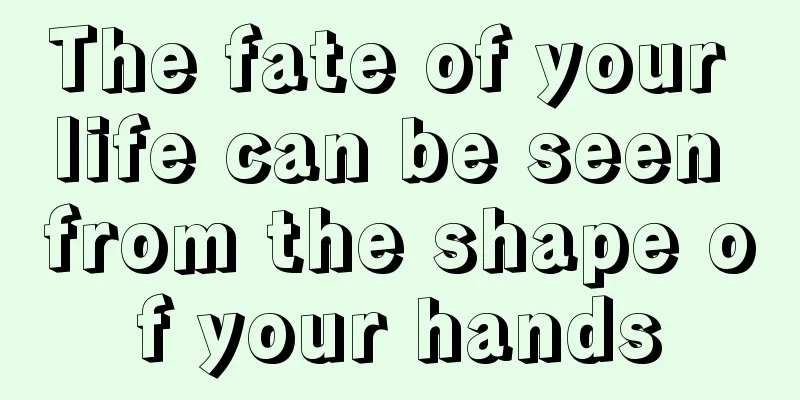 The fate of your life can be seen from the shape of your hands
