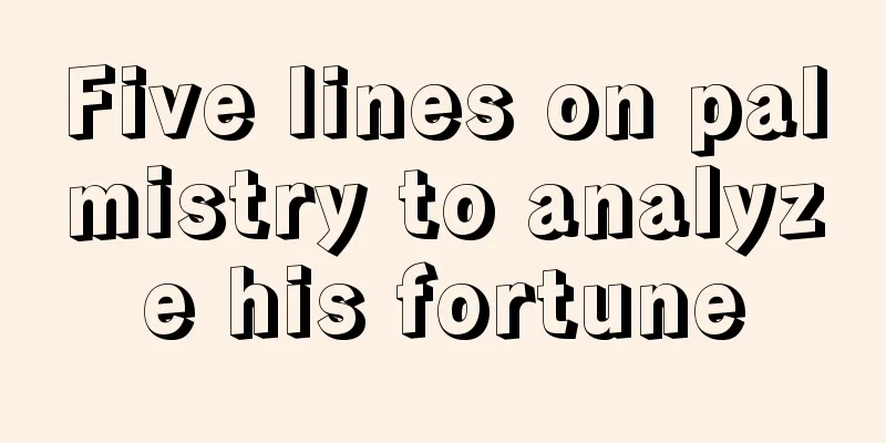 Five lines on palmistry to analyze his fortune