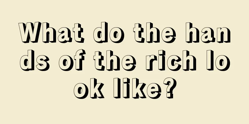 What do the hands of the rich look like?