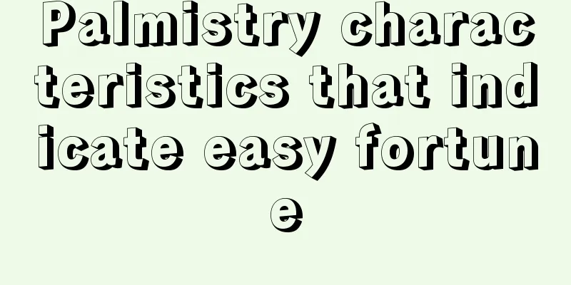 Palmistry characteristics that indicate easy fortune