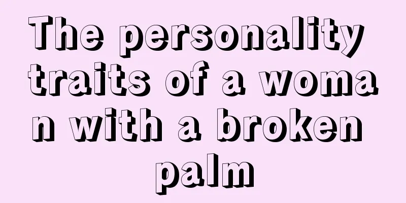 The personality traits of a woman with a broken palm