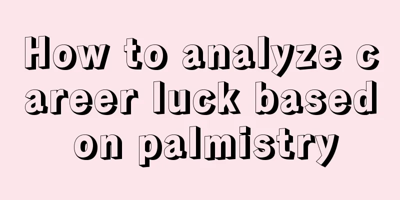 How to analyze career luck based on palmistry