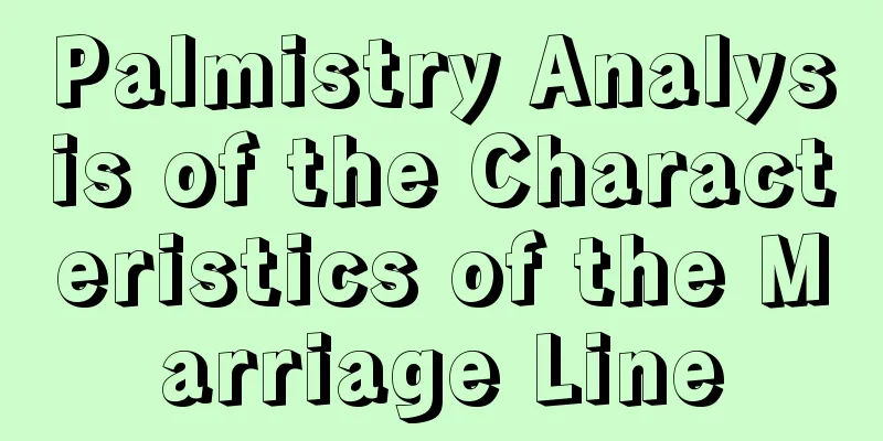 Palmistry Analysis of the Characteristics of the Marriage Line