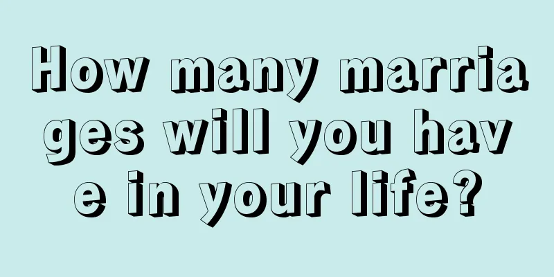 How many marriages will you have in your life?