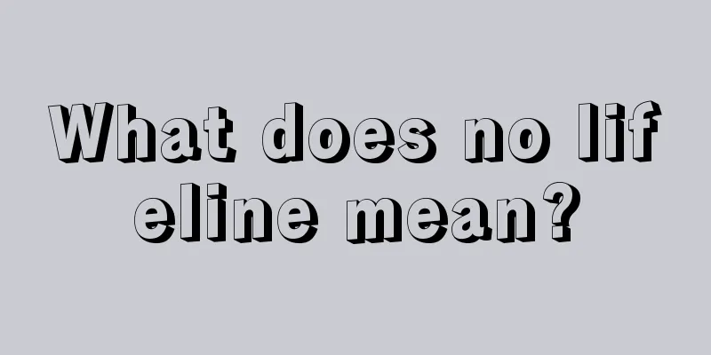 What does no lifeline mean?