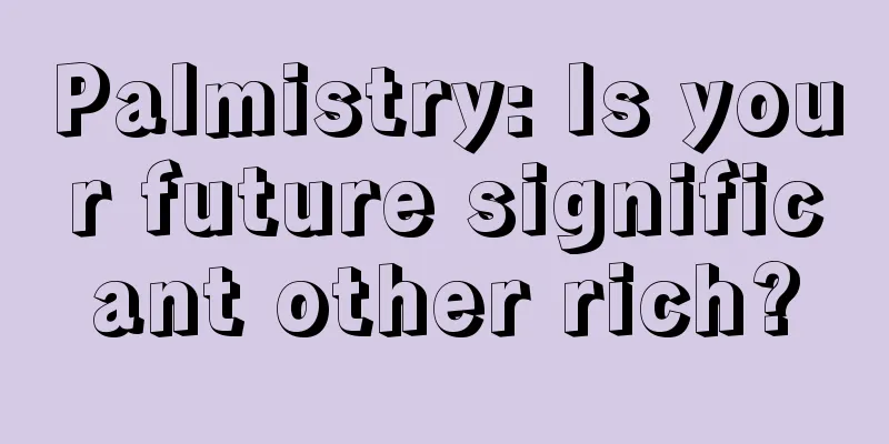 Palmistry: Is your future significant other rich?