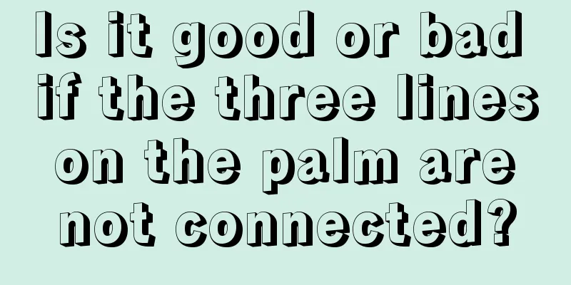 Is it good or bad if the three lines on the palm are not connected?