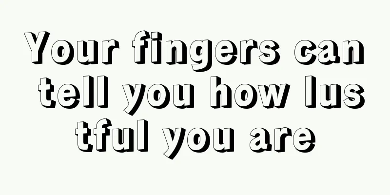 Your fingers can tell you how lustful you are