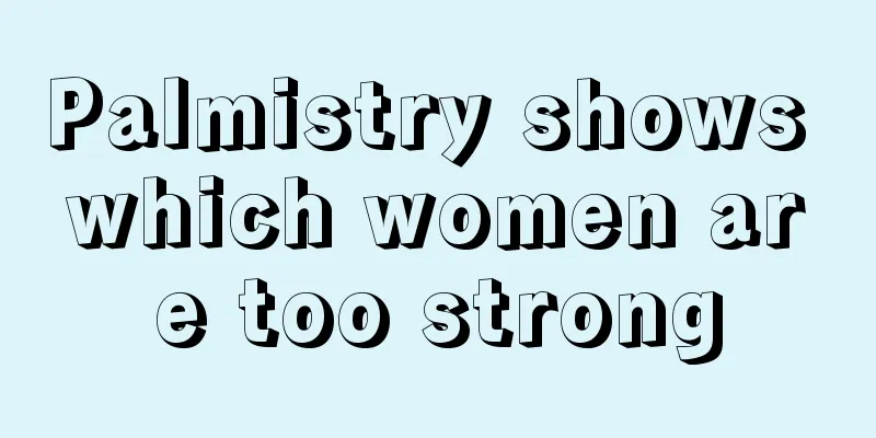 Palmistry shows which women are too strong