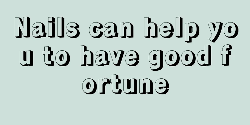 Nails can help you to have good fortune