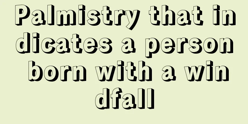 Palmistry that indicates a person born with a windfall