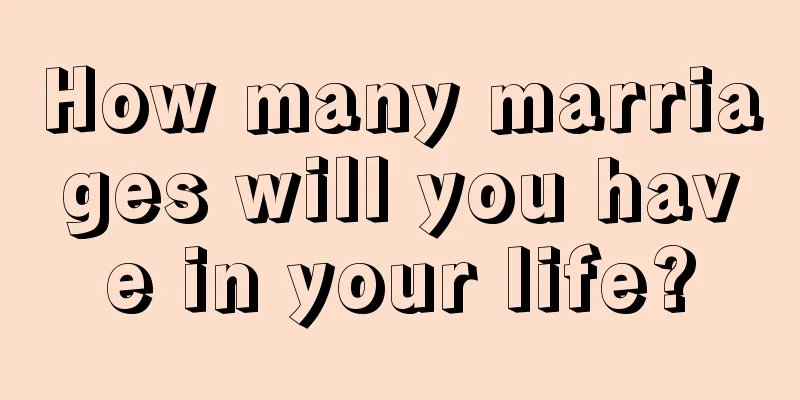How many marriages will you have in your life?