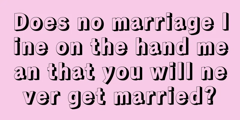 Does no marriage line on the hand mean that you will never get married?