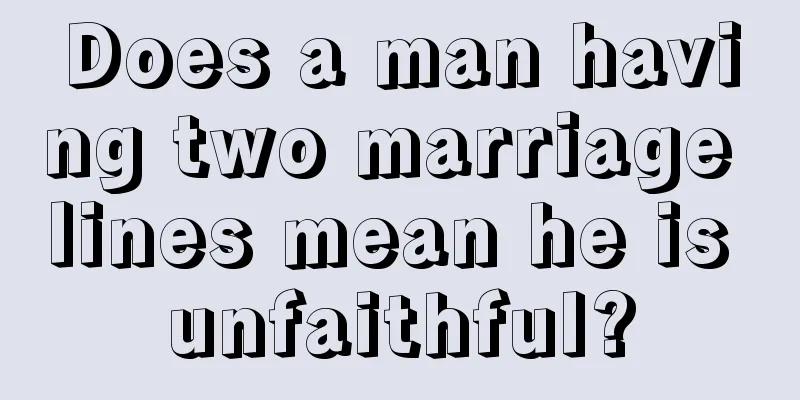 Does a man having two marriage lines mean he is unfaithful?