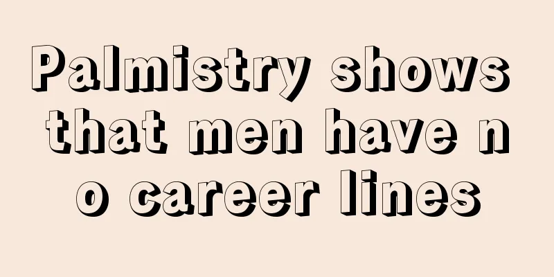 Palmistry shows that men have no career lines