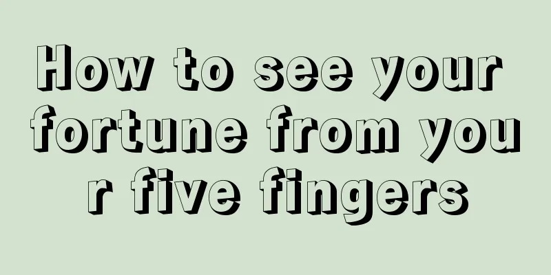 How to see your fortune from your five fingers