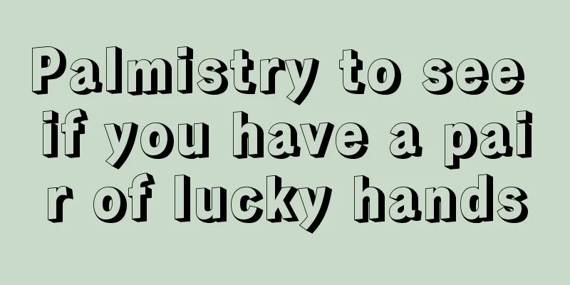 Palmistry to see if you have a pair of lucky hands