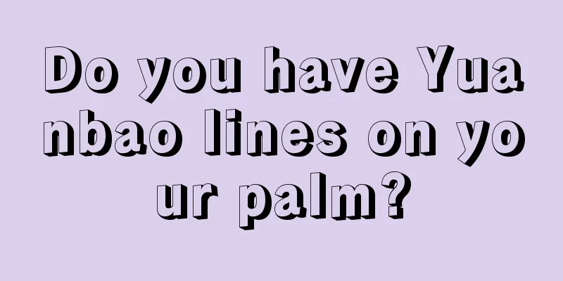 Do you have Yuanbao lines on your palm?