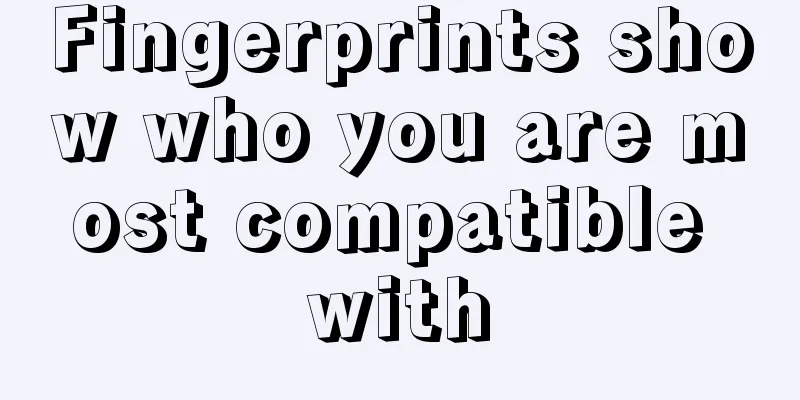 Fingerprints show who you are most compatible with